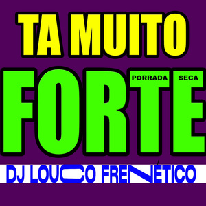 Ta Muito Forte Porrada Seca