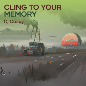 Cling to Your Memory