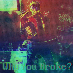 Why You Broke?