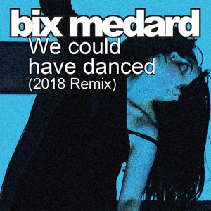 We Could Have Danced (2018 Remix)