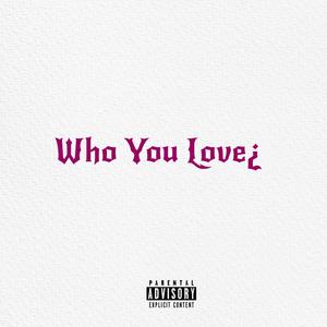 Who You Love¿