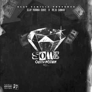 Some Outta Nothin' (feat. $lay Hunna Duke)
