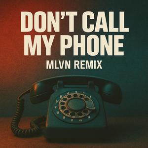 Dont call my phone (MLVN Remix)