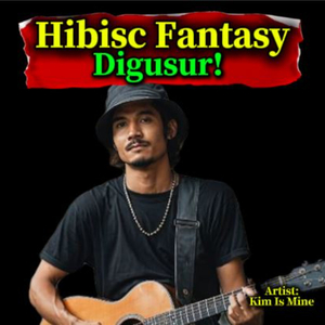 Hibisc Fantasy Digusur!