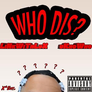 Who Dis? (feat. uKnoWho)