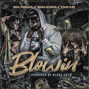 Blowin (feat. Tatalicious & Phat Kat)