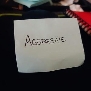 Aggresive