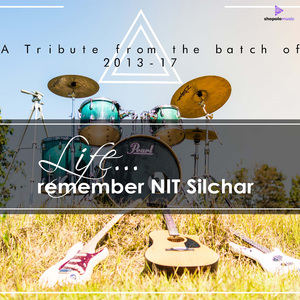 Life... Remember NIT Silchar