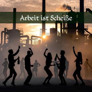 Arbeit ist Scheiße