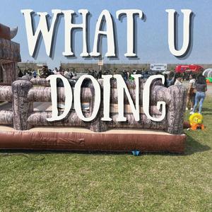 What u Doing