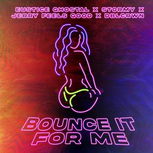 Bounce It For Me (feat. Stormy, Eustice Ghostal & Dblcrwn)