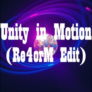 Unity in Motion (Re4orM Edit)