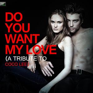Do You Want My Love (A Tribute to Coco Lee)