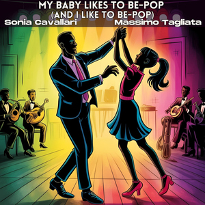 My Baby Likes To Bebop (And I Like To Bebop Too) [feat. Oreste Soldano & Max Turone]