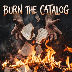 Burn The Catalog