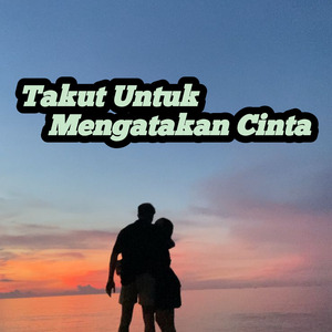 Takut Untuk Mengatakan Cinta