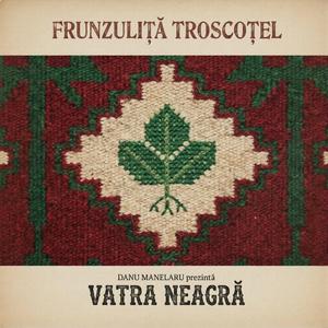Frunzuliță troscoțel (feat. Vatra Neagră)