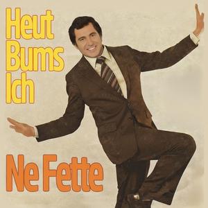 Heute bums ich ne Fette