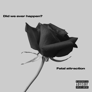 Did We Ever Happen? /Fatal Attraction