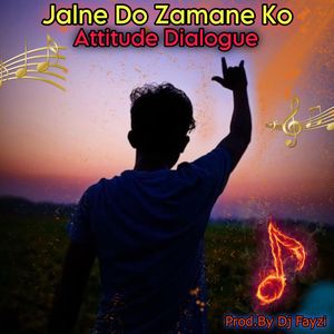 Jalne Do Zamane Ko Attitude Dialogue Song