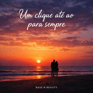 Um clique até ao para sempre