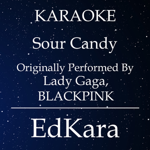 Sour Candy (Originally Performed by Lady Gaga, BLACKPINK) [Karaoke No Guide Melody Version]