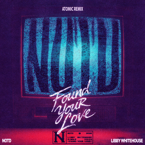 NOTD, Libby Whitehouse - Found Your Love (Atomic Remix)