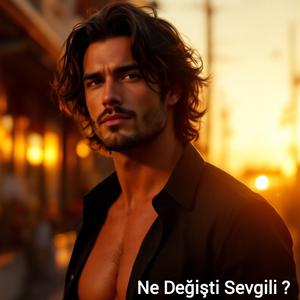 Ne Değişti Sevgili