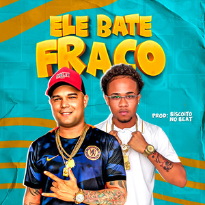 Ele Bate Fraco