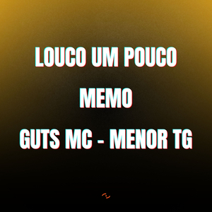 LOUCO UM POUCO MEMO