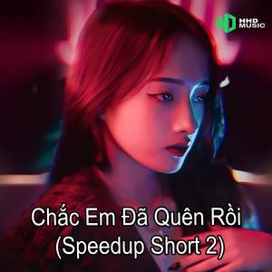 Chắc Em Đã Quên Rồi (Speedup Short 2)