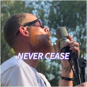 Never Cease