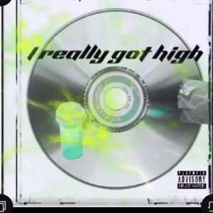 Really got high