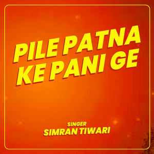 Pile Patna Ke Pani Ge