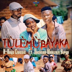 TÙLÈMÙBAYAKA (feat. Jackson Wakizazi Kipya)