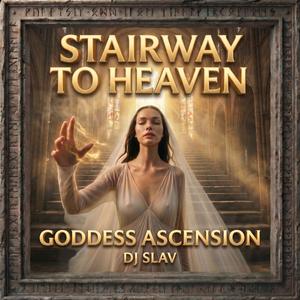 Stairway to Heaven (DJ SLAV Goddess Ascension)