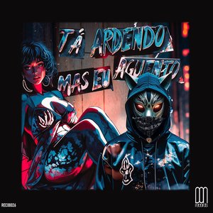 TÁ ARDENDO MAS EU AGUENTO