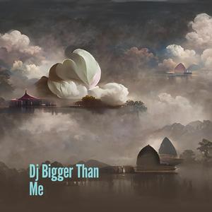 Dj Bigger Than Me (Remix)