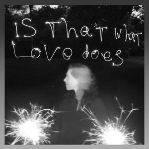 Is That What Love Does