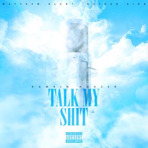 Talk My Shit (feat. Kamrin Houser & Matthew Glunt)