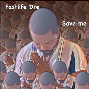save me (feat. fastlife dre)