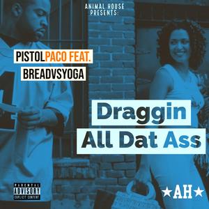 Draggin' All Dat Ass (feat. BreadvsYoga)