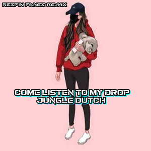 COME LISTEN TO MY DROP - JUNGLE DUTCH
