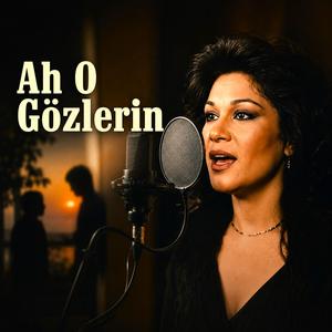 Ah O Gözlerin