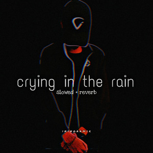 Crying in the rain