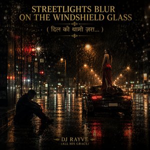 Streetlights blur on the windshield glass ( दिल को थामो ज़रा…)