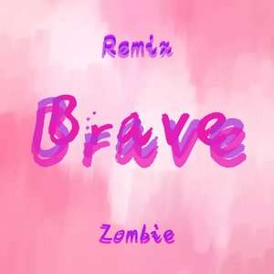 Zombie-Brave(Zombie Remix)（Zombie remix）