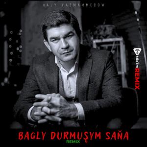 Hajy Yazmammedow (Bagly Durmusym Sana) (MixTm Remix)