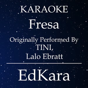 Fresa (Originally Performed by TINI, Lalo Ebratt) [Karaoke No Guide Melody Version]