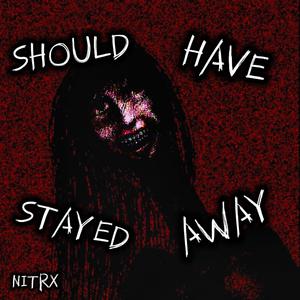 Should Have Stayed Away